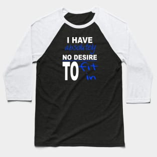 I Have Absolutely No Desire To Fit In Inspiring Quote Baseball T-Shirt